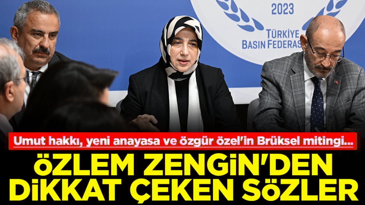 Umut hakkı, yeni anayasa ve Özgür Özel'in Brüksel mitingi... Özlem Zengin'den dikkat çeken sözler