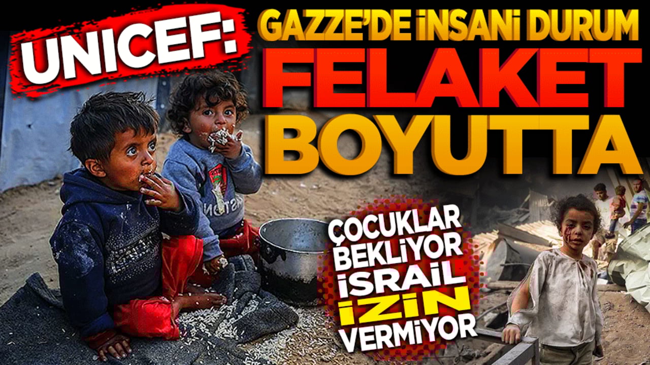UNICEF: Gazze'de insani durum felaket boyutta! İsrail izin vermiyor