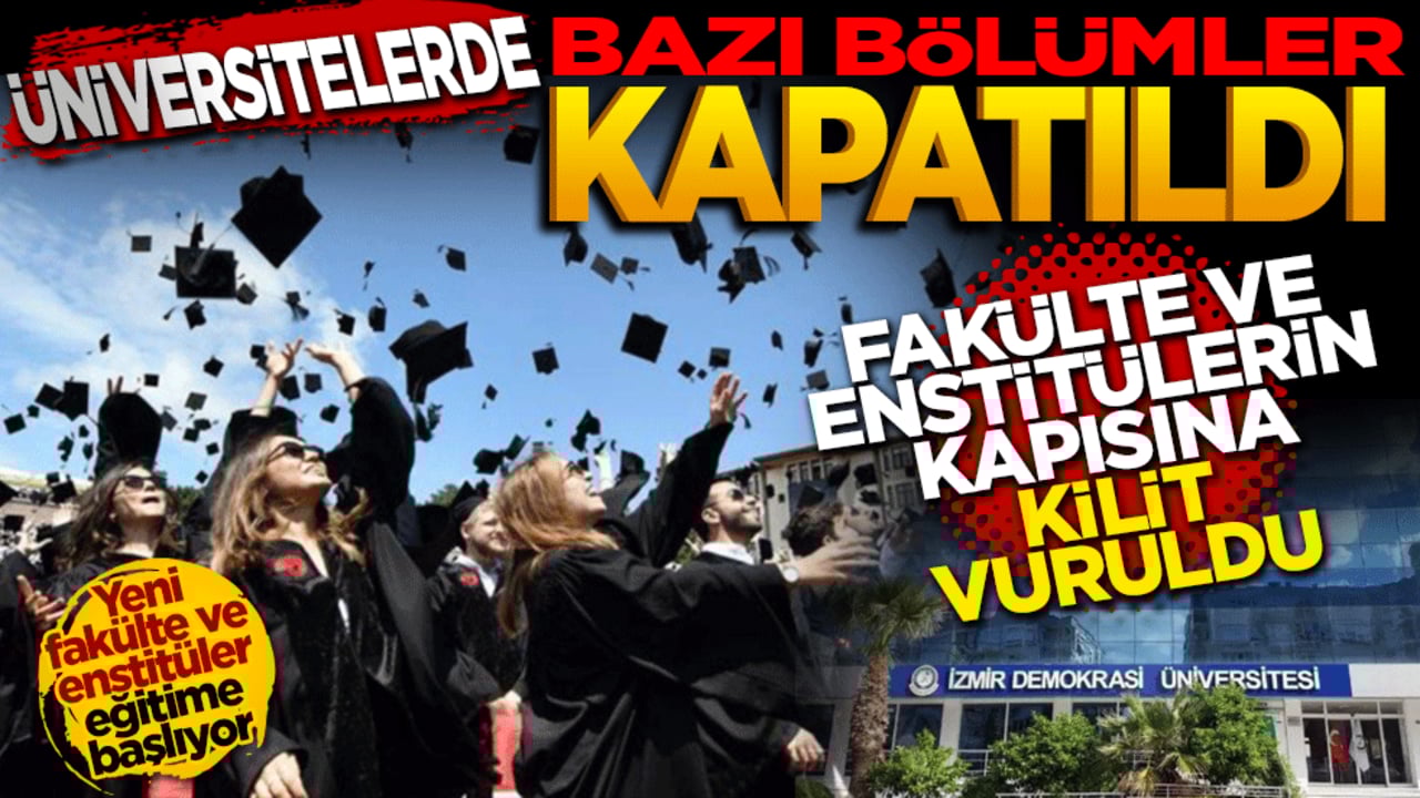 Üniversitelerde bazı bölümler kapatıldı: Fakülte ve enstitülerin kapısına kilit vuruldu