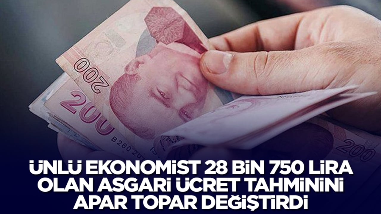 Ünlü ekonomist 28.750 lira olan asgari ücret tahminini apar topar değiştirdi