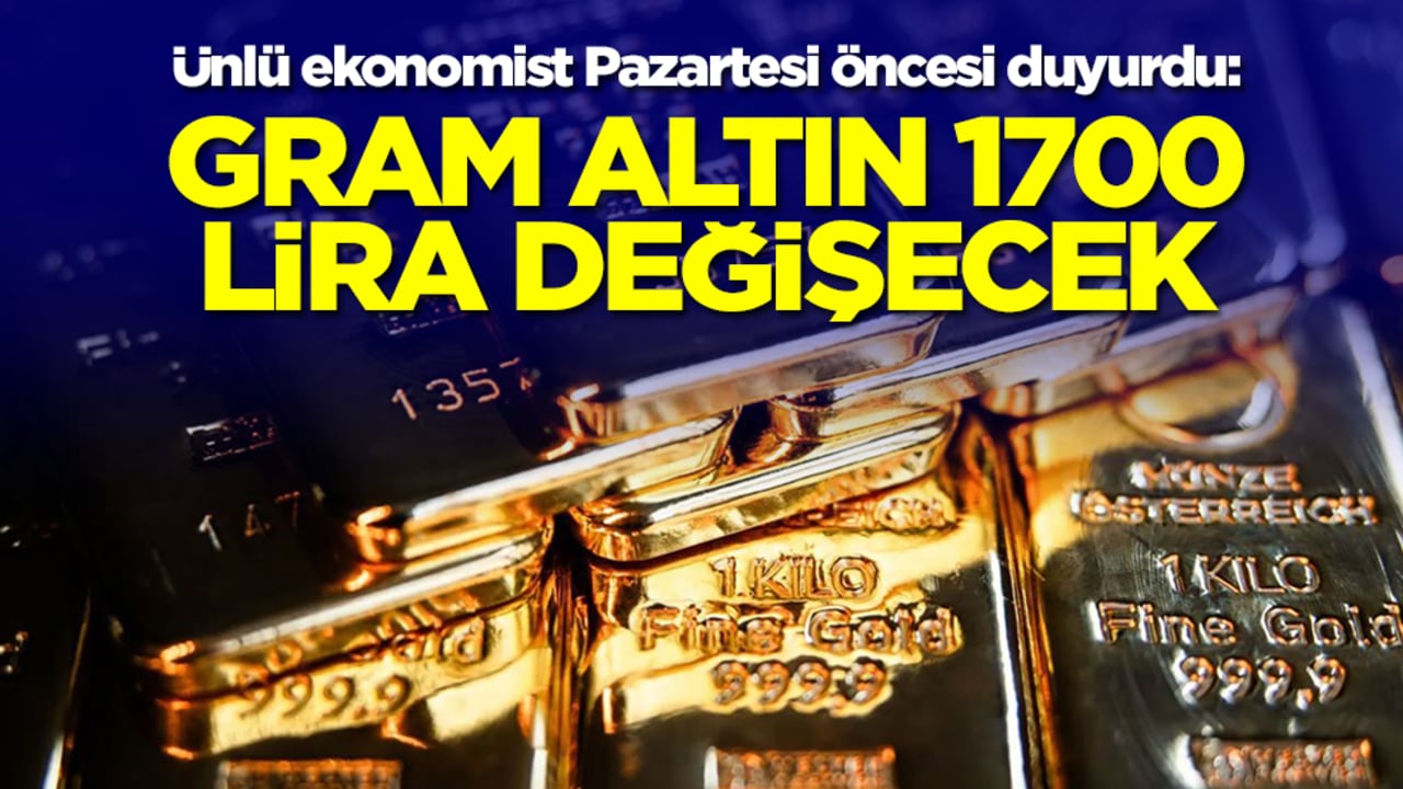 Ünlü ekonomist Pazartesi öncesi duyurdu: Gram altın 1700 lira değişecek