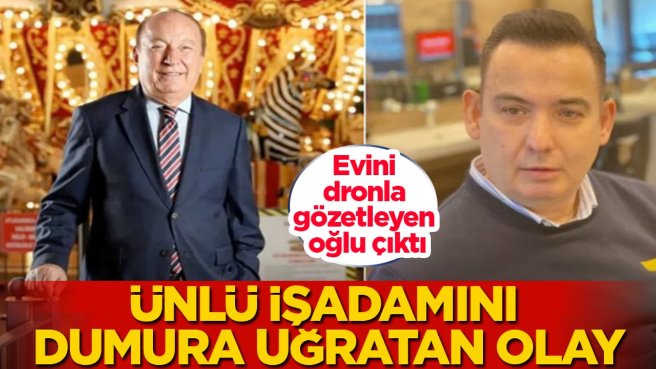 Ünlü işadamını dumura uğratan olay! Evini dronla gözetleyen oğlu çıktı