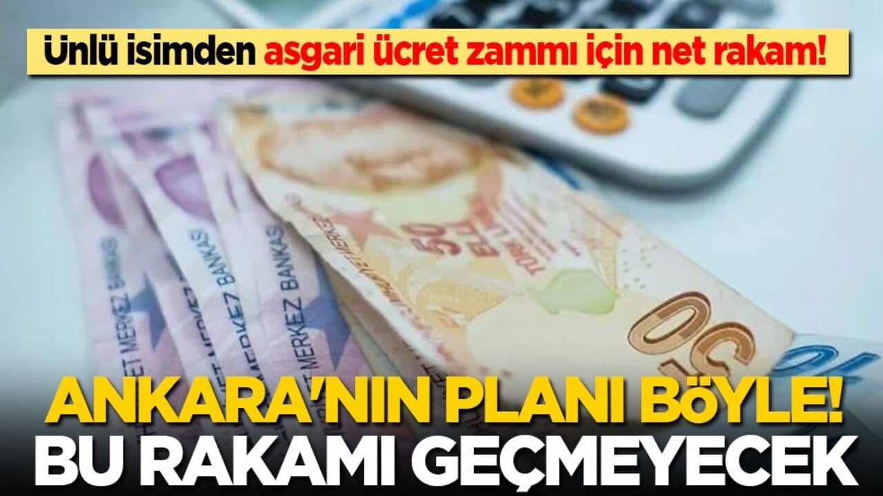 Ünlü isimden asgari ücret zammı için net rakam: Ankara'nın planı böyle! Bu rakamı geçmeyecek