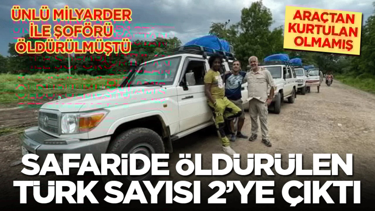 Ünlü milyarder Etiyopya'da öldürülmüştü! Safaride öldürülen Türk sayısı 2’ye çıktı