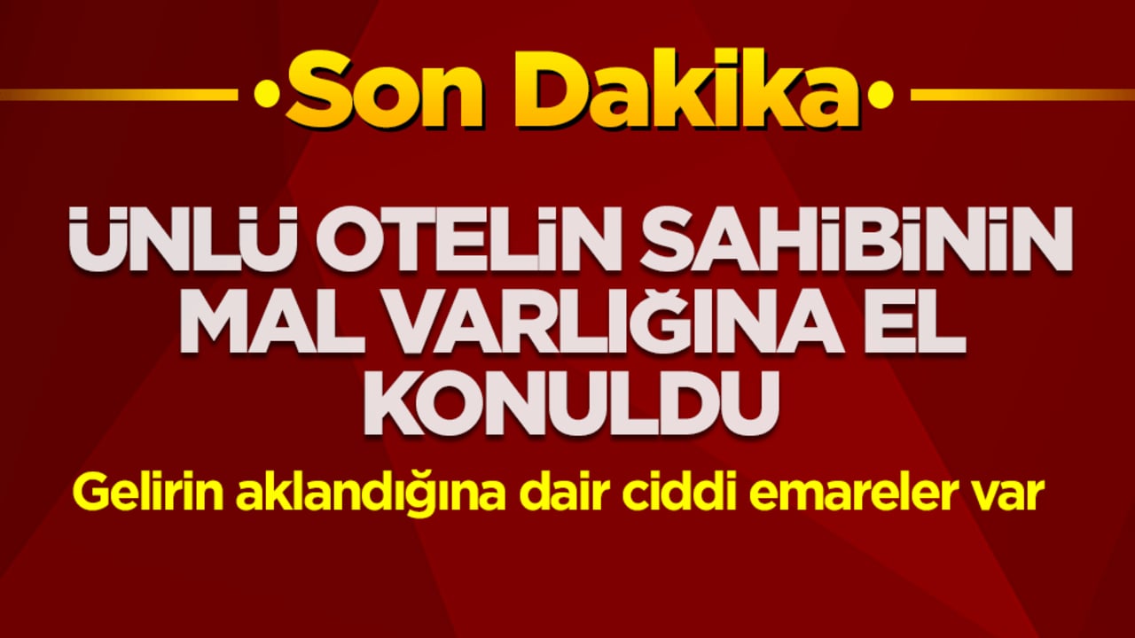 Ünlü otelin sahibinin mal varlığına el konuldu