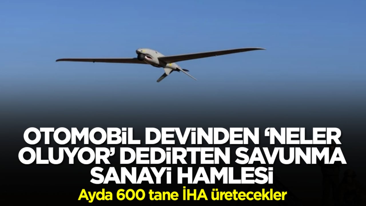 Ünlü otomobil devinden 'neler oluyor' dedirten savunma sanayi hamlesi: Ayda 600 İHA üretecekler
