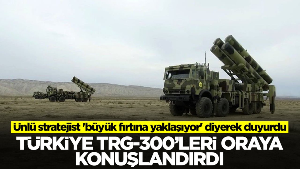 Ünlü stratejist 'büyük fırtına yaklaşıyor' diyerek duyurdu: Türkiye TRG-300'leri oraya konuşlandırdı