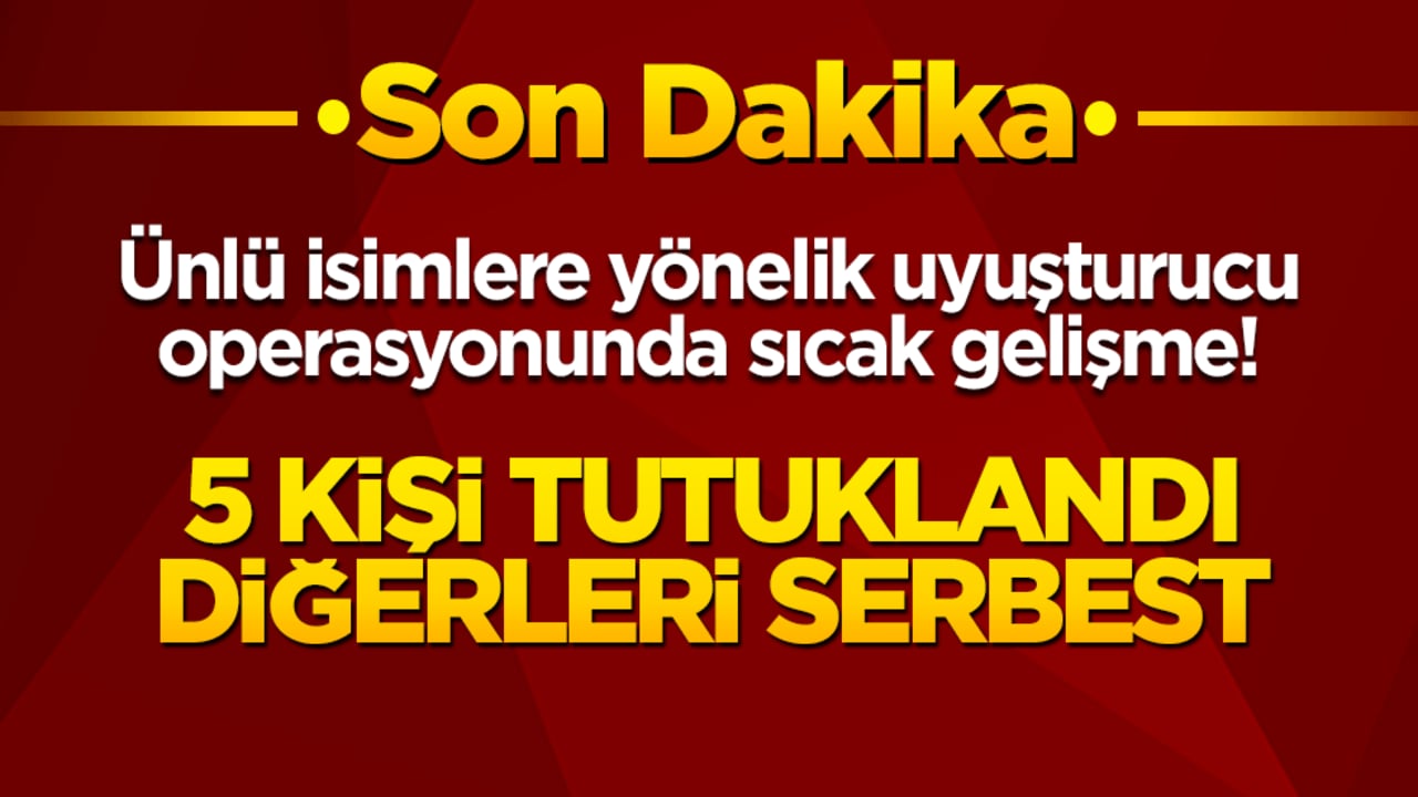 Ünlülere uyuşturucu soruşturmasında 5 tutuklama!