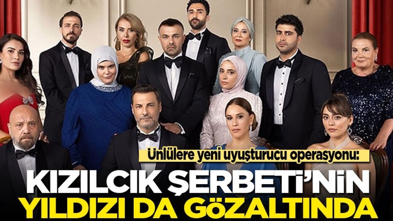 Ünlülere yeni uyuşturucu operasyonu: Kızılcık Şerbeti’nin yıldızı da gözaltında