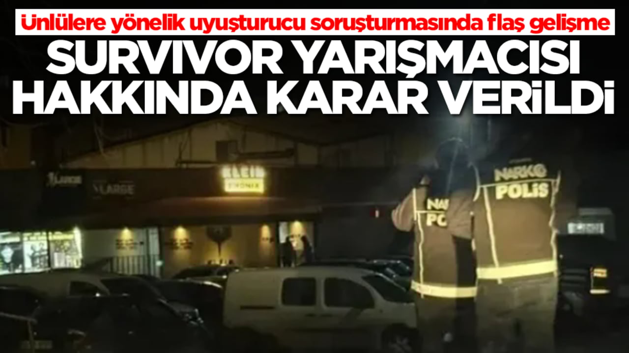 Ünlülere yönelik uyuşturucu soruşturmasında son dakika gelişmesi! Survivor yarışmacısı hakkında karar verildi
