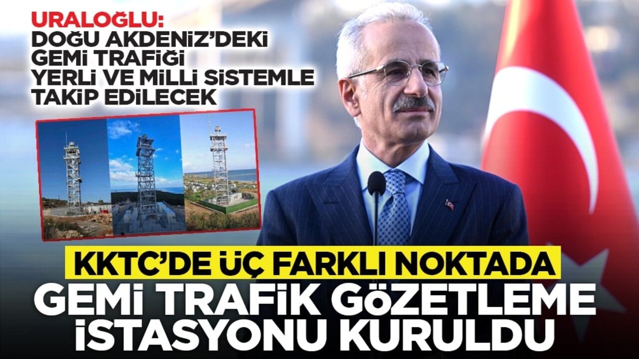 Uraloğlu: Doğu Akdeniz’deki gemi trafiği yerli ve milli sistemle takip edilecek: KKTC’de üç farklı noktada gemi trafik gözetleme istasyonu kuruldu