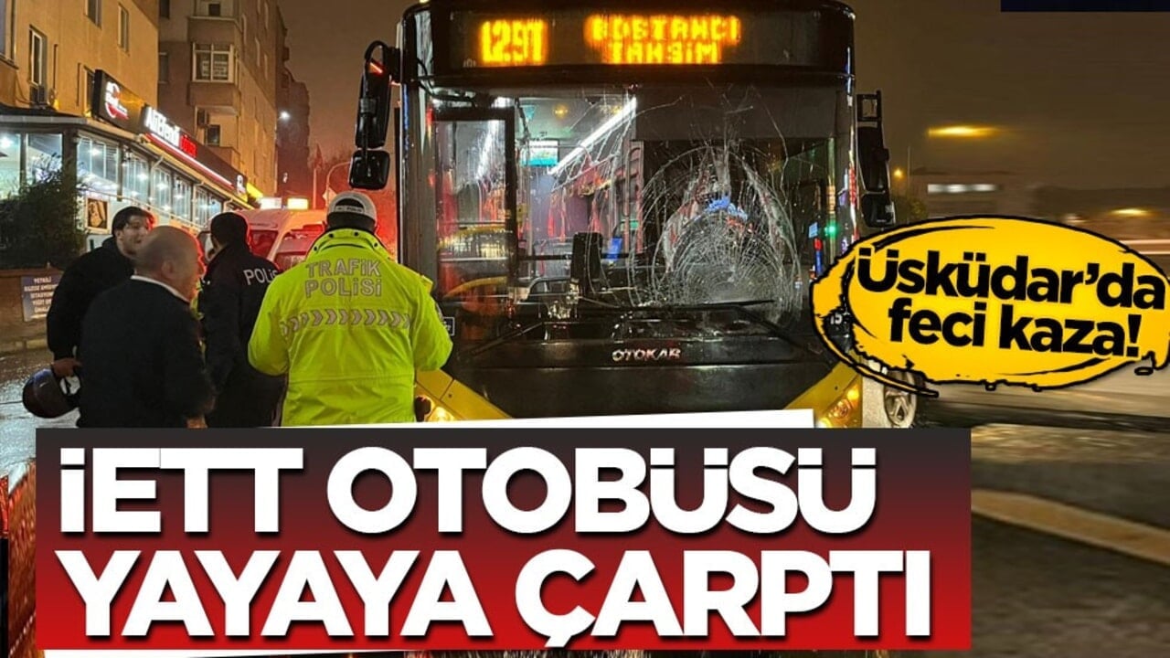Üsküdar’da feci kaza! İETT otobüsü yayaya çarptı