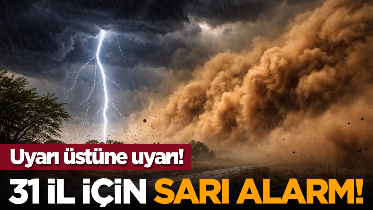 Uyarı üstüne uyarı! 31 il için sarı alarm!