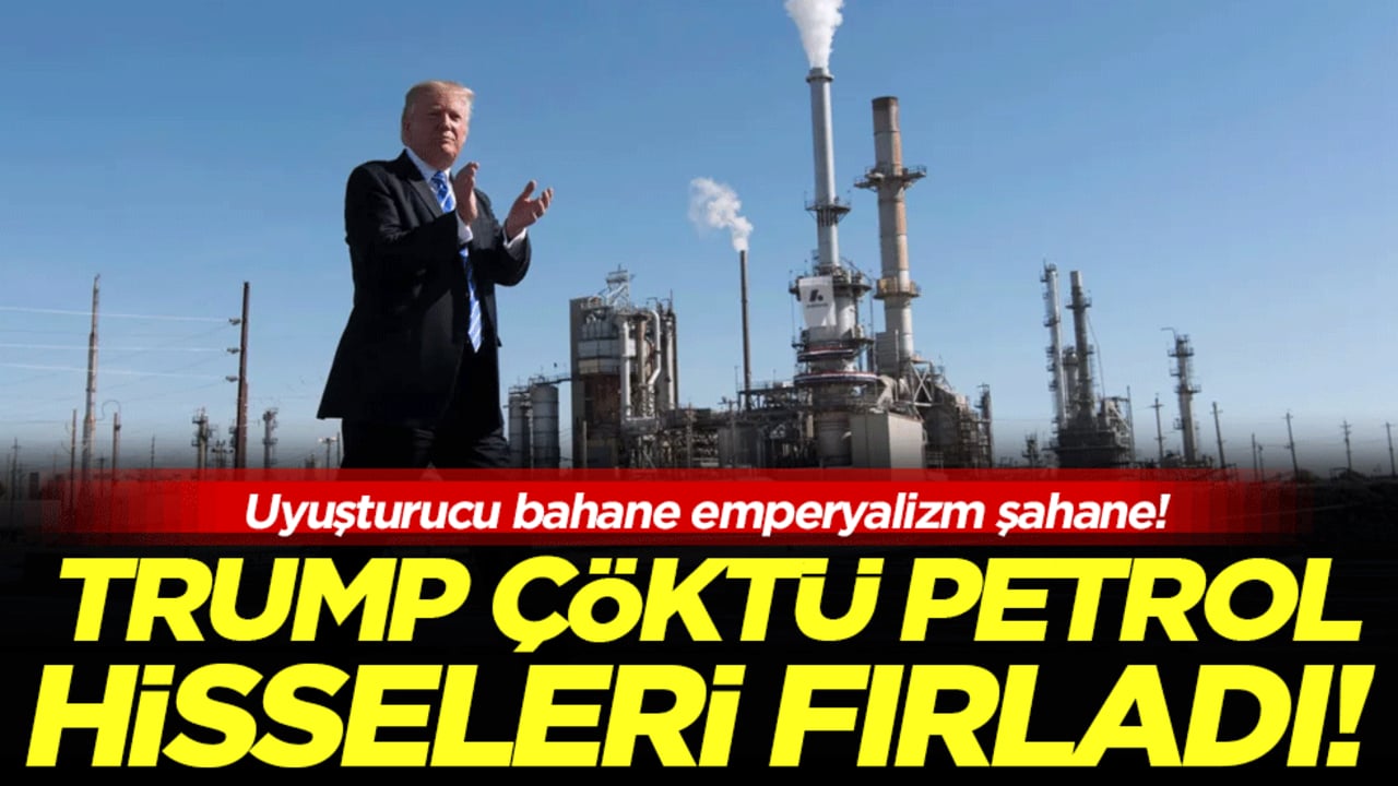 Uyuşturucu bahane emperyalizm şahane!: Trump çöktü petrol hisseleri fırladı!