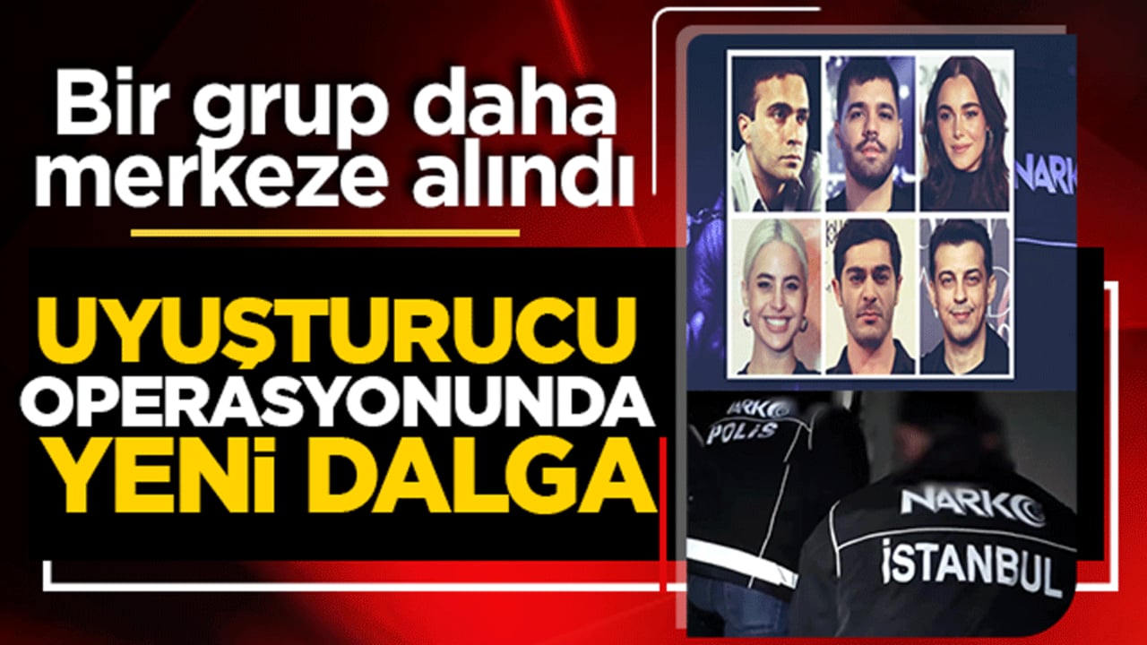 Uyuşturucu operasyonunda yeni dalga: Bir grup daha merkeze alındı