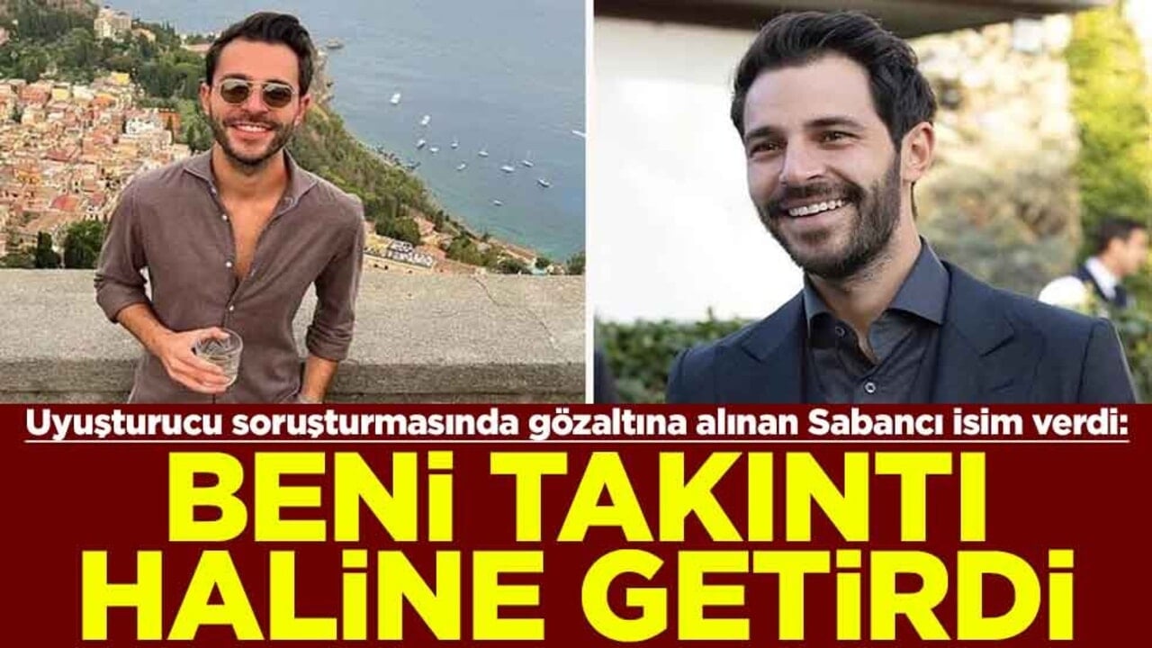 Uyuşturucu soruşturmasında gözaltına alınan Hakan Sabancı isim verdi: Beni takıntı haline getirdi