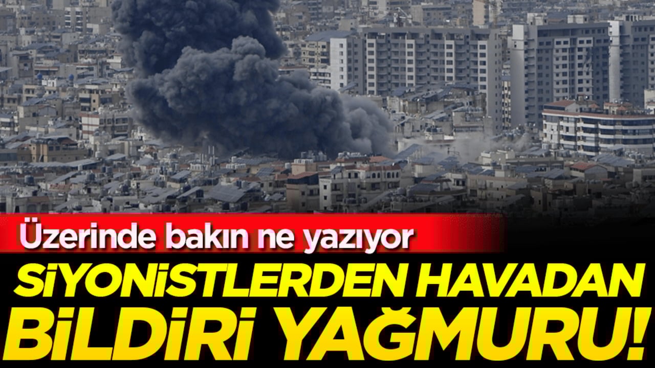 Siyonistlerden havadan bildiri yağmuru! Üzerinde bakın ne yazıyor!