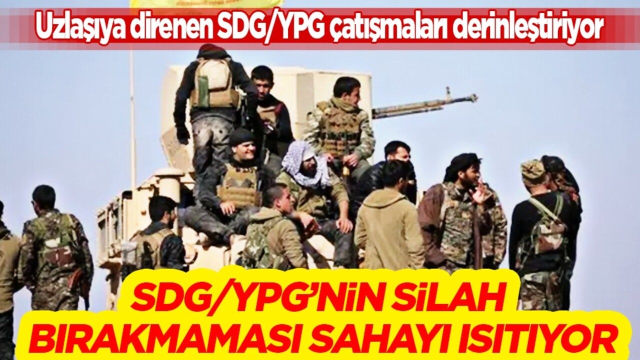Uzlaşıya Direnen SDG/YPG Çatışmaları Derinleştiriyor: SDG/YPG’nin Silah Bırakmaması Sahayı Isıtıyor
