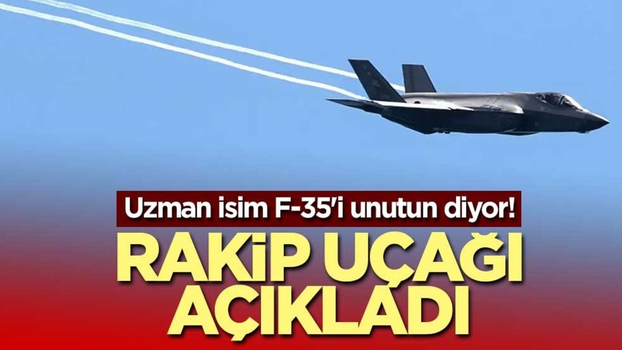Uzman isim F-35'i unutun diyor! Rakip uçağı açıkladı