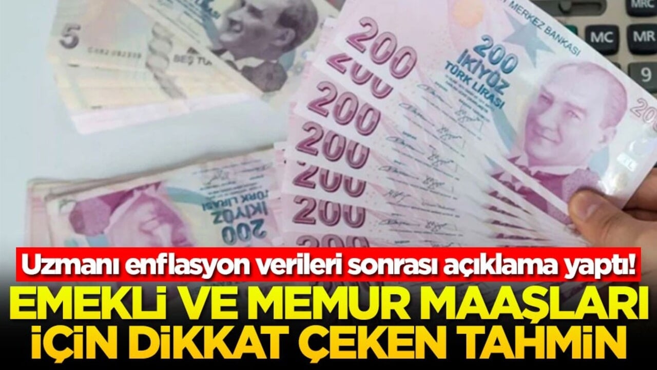 Uzmanı enflasyon verileri sonrası açıklama yaptı! Emekli ve memur maaşları için dikkat çeken tahmin