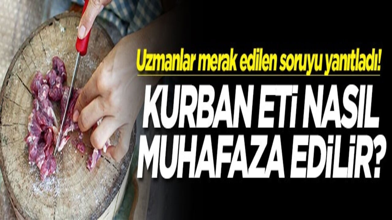 Uzmanlar merak edilen soruyu yanıtladı! Kurban eti nasıl muhafaza edilir?