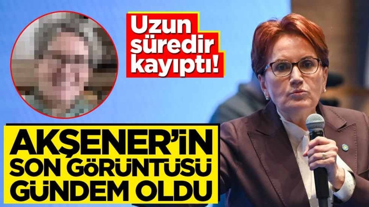 Uzun süredir kayıptı! Meral Akşener’in son görüntüsü gündem oldu
