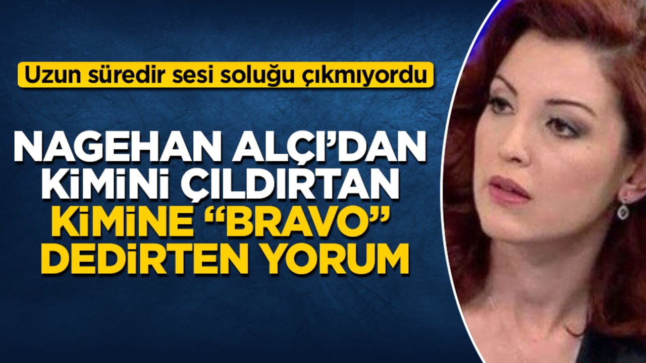 Uzun süredir sesi soluğu çıkmıyordu! Nagehan Alçı’dan kimini çıldırtan, kimine "Bravo" dedirten yorum