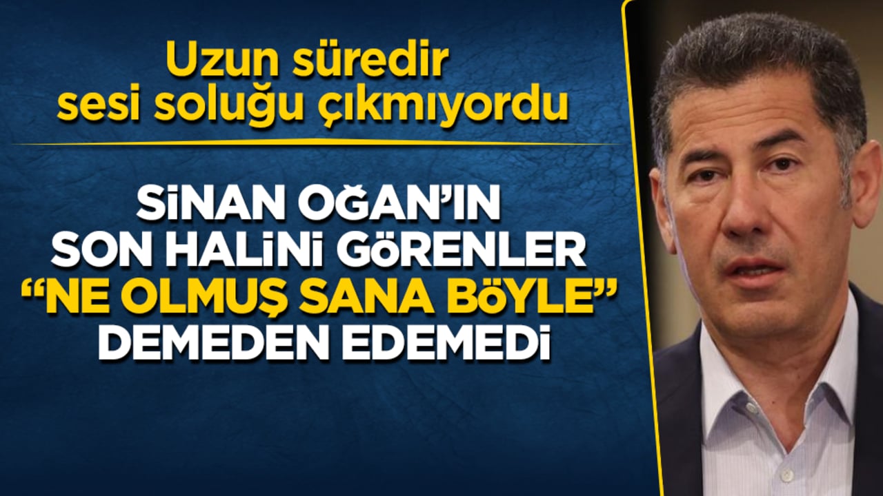 Uzun süredir sesi soluğu çıkmıyordu! Sinan Oğan’ın son halini görenler "Ne olmuş sana böyle" demeden edemedi