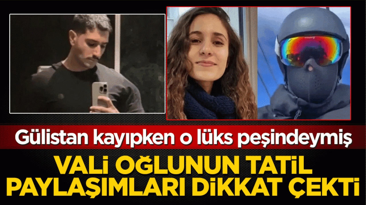 Vali oğlunun tatil paylaşımları dikkat çekti: Gülistan kayıpken o lüks peşindeymiş