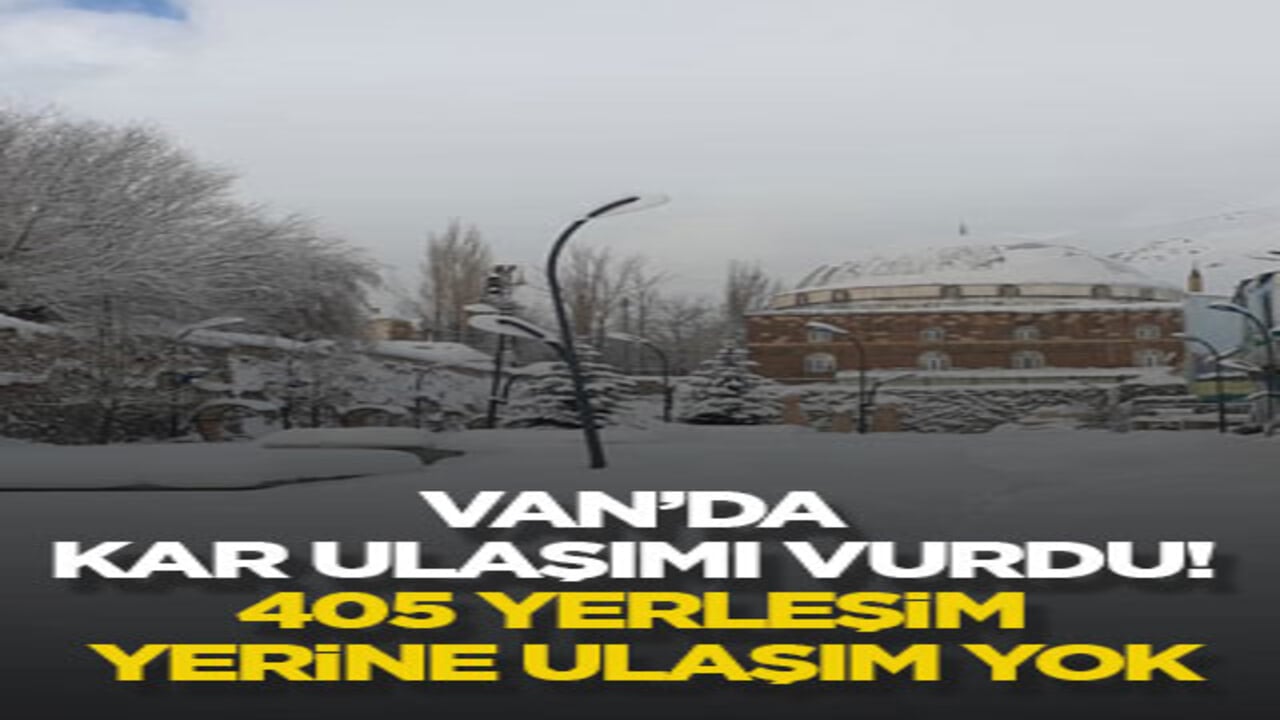 Van’da kar ulaşımı vurdu! 405 yerleşim yerine ulaşım yok