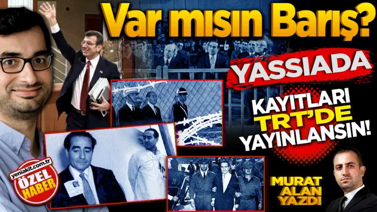 Var mısın Barış! Yassıada kayıtları TRT’de yayınlansın!