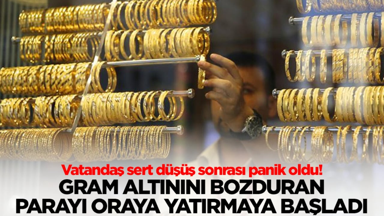 Vatandaş sert düşüş sonrası panik oldu! Gram altından kaçan parayı oraya yatırmaya başladı