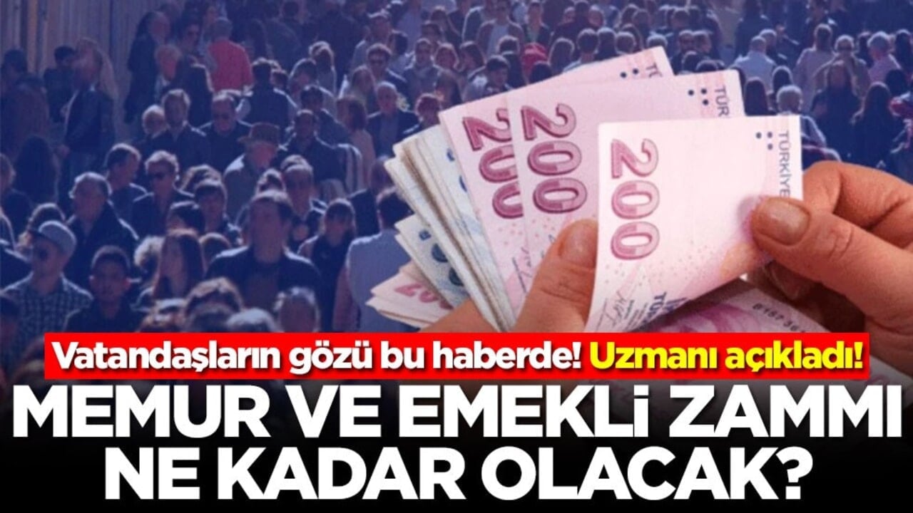 Vatandaşların gözü bu haberde! Uzmanı açıkladı! Memur ve emekli zammı ne kadar olacak?