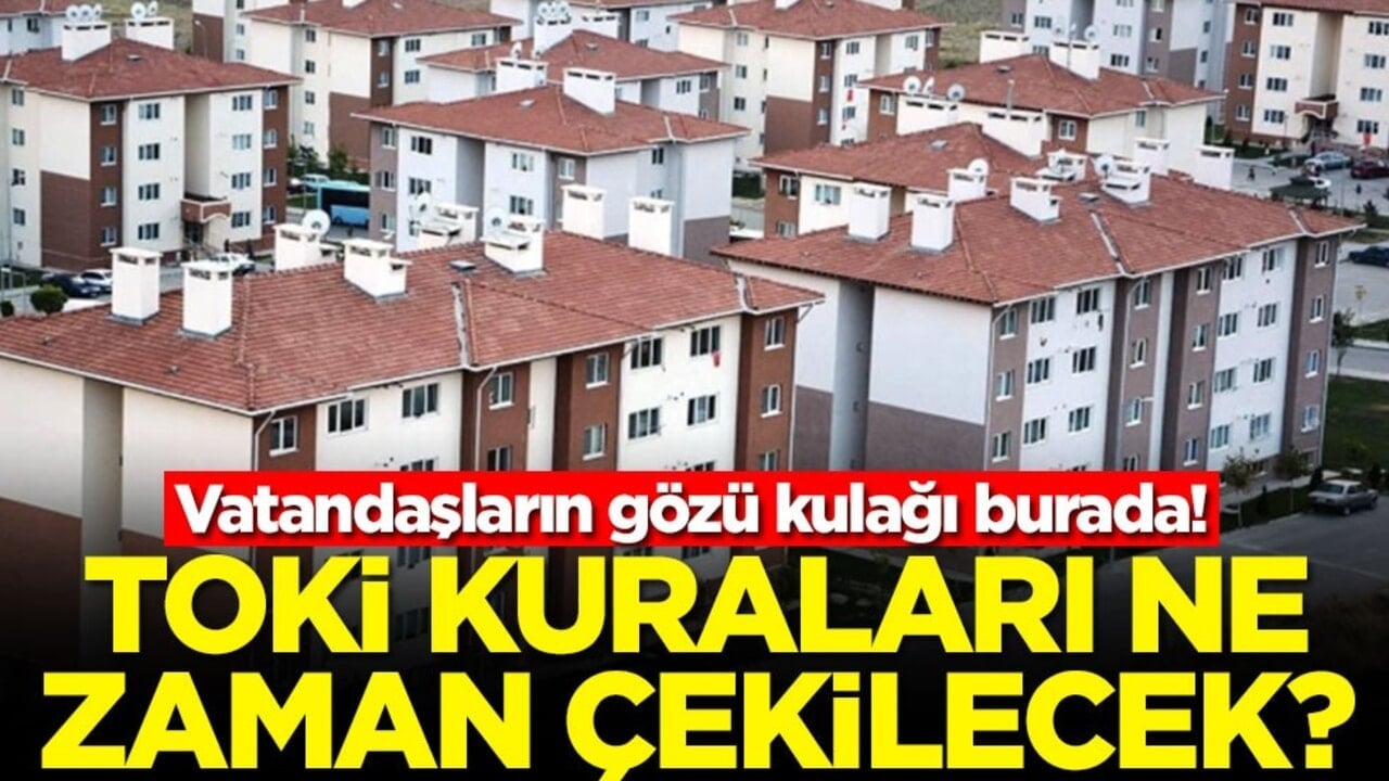 Vatandaşların gözü kulağı burada! TOKİ kuraları ne zaman çekilecek?