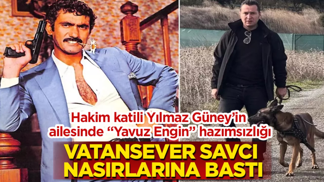 Vatansever savcı nasırlarına bastı! Hakim katili Yılmaz Güney’in ailesinde "Yavuz Engin" hazımsızlığı