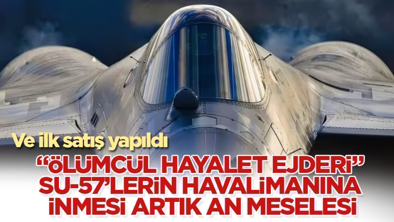 Ve ilk satış yapıldı! "Ölümcül hayalet ejderi" Su-57’lerin üslere inmesi artık an meselesi