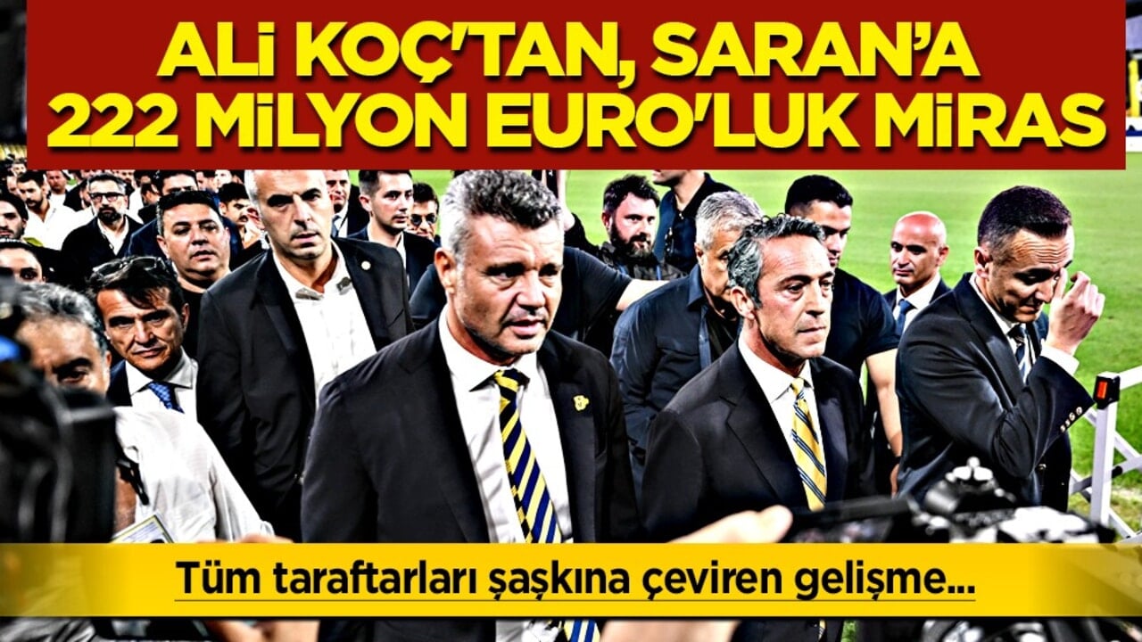 Ve beklenen sürpriz oldu! Ali Koç'tan 222 Milyon Euro'luk miras kaldı Sadettin Saran'a...