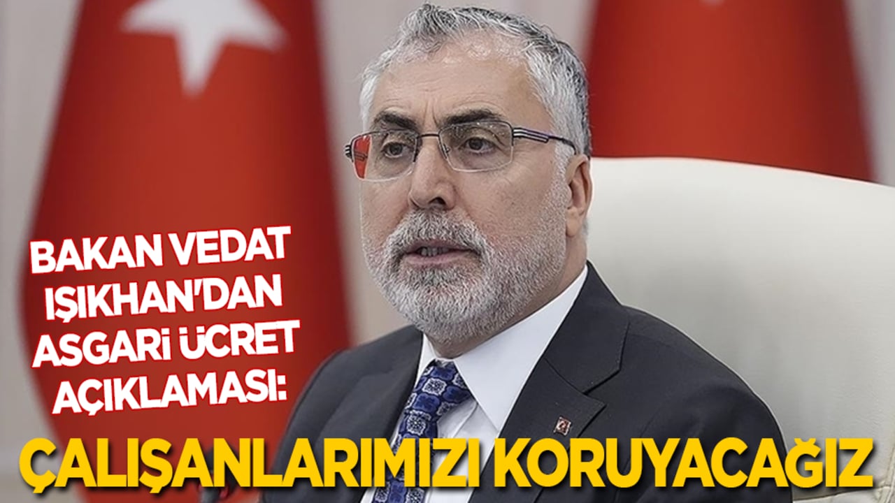 Vedat Işıkhan'dan asgari ücret açıklaması: Çalışanlarımızı koruyacağız