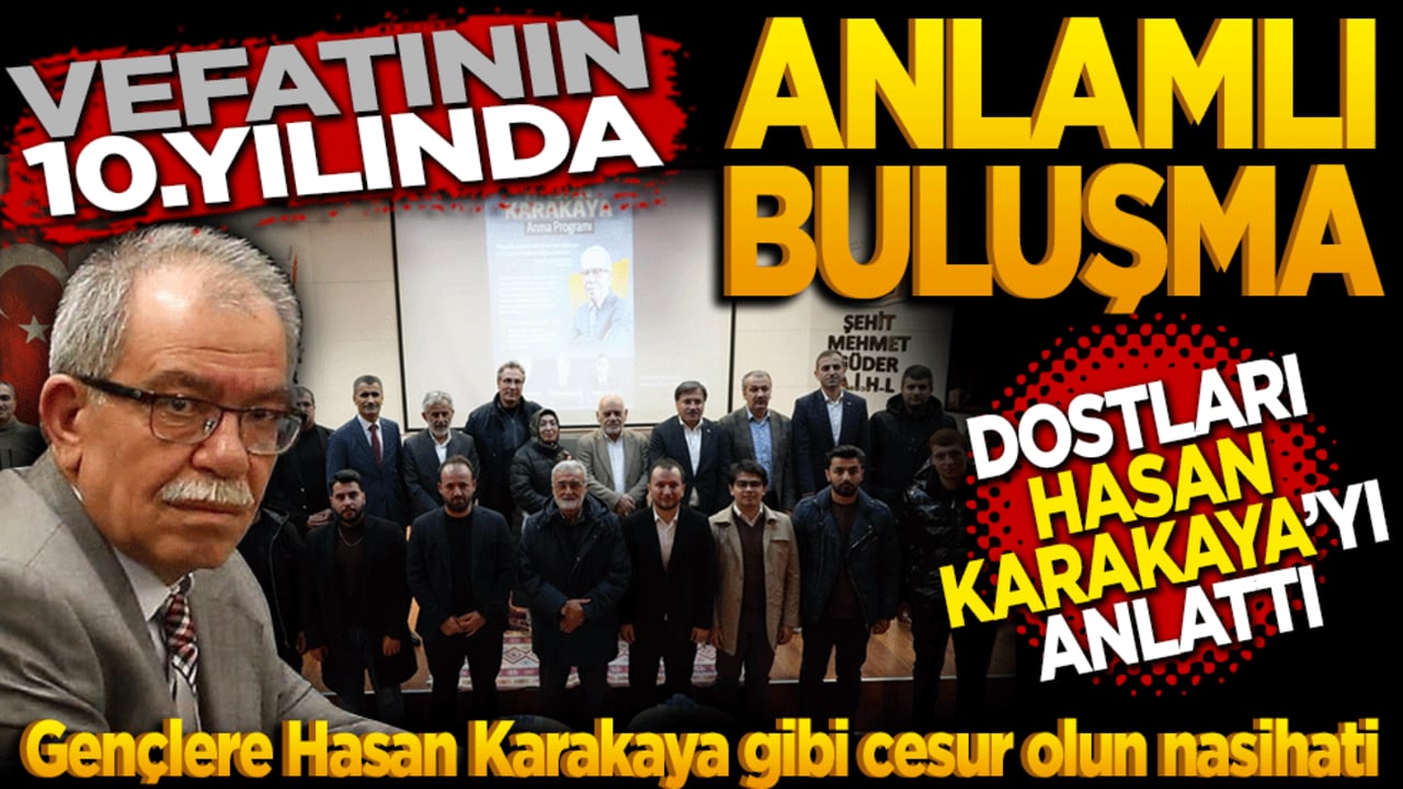 Vefatının 10. yılında anlamlı buluşma! Dostları Hasan Karakaya’yı anlattı