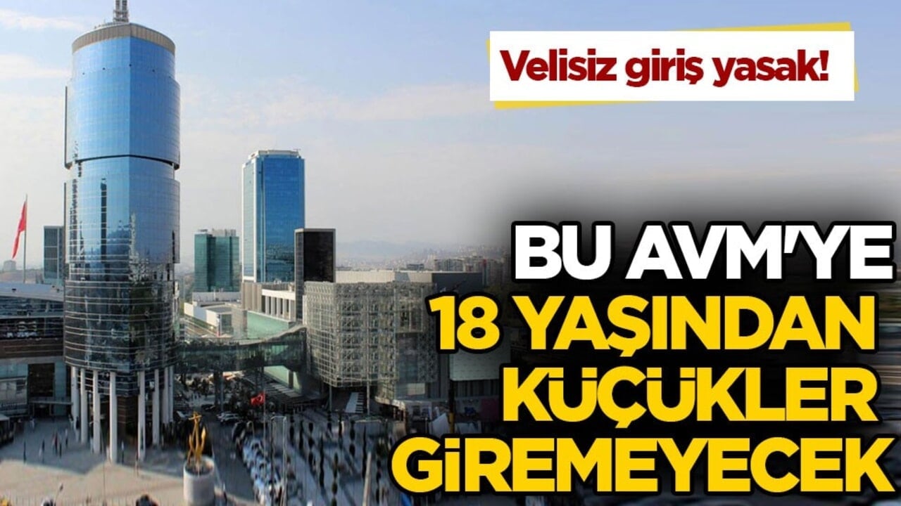 Velisiz giriş yasak! Bu AVM'ye 18 yaşından küçükler giremeyecek