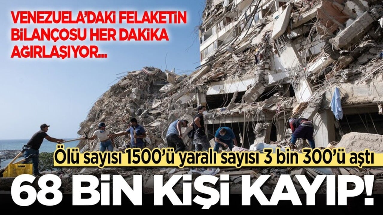 Venezuela'daki felaketin bilançosu her dakika ağırlaşıyor: Ölü sayısı 1500’ü aştı, 68 binden fazla kişi kayıp!