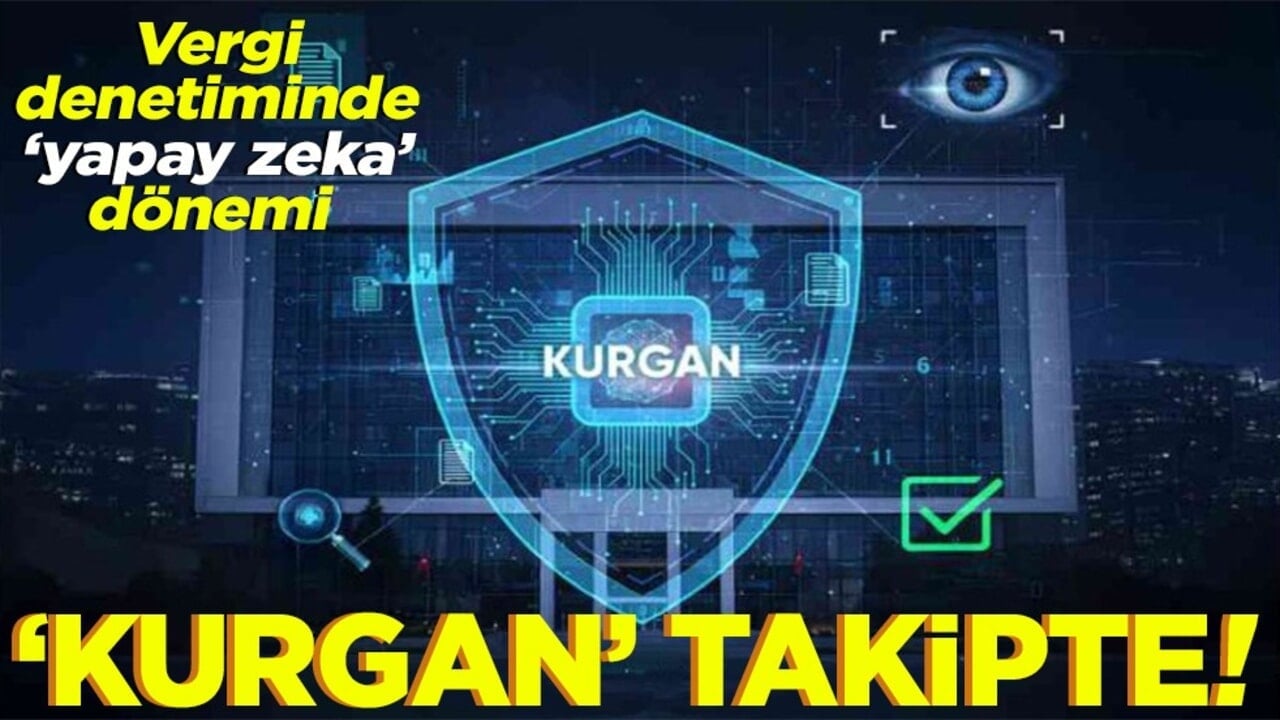 Vergi denetiminde "yapay zeka" dönemi ‘Kurgan’ takipte!