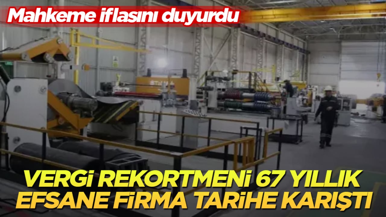 Vergi rekortmeni 67 yıllık efsane firma tarihe karıştı! Mahkeme iflasını duyurdu