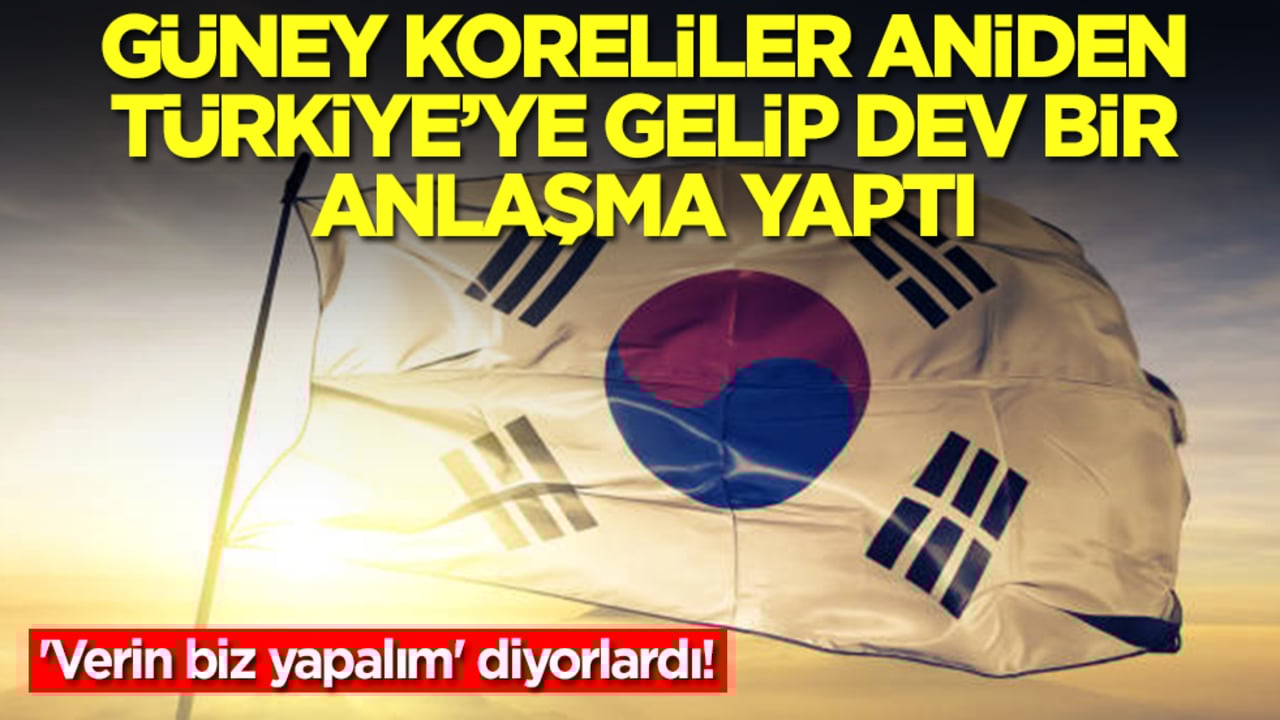 'Verin biz yapalım' diyorlardı! Güney Koreliler aniden Türkiye'ye gelip dev bir anlaşma yaptı