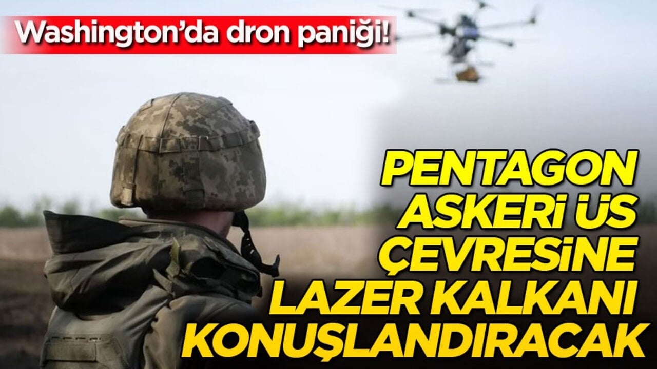 Washington’da dron paniği! Pentagon askeri üs çevresine lazer kalkanı konuşlandıracak