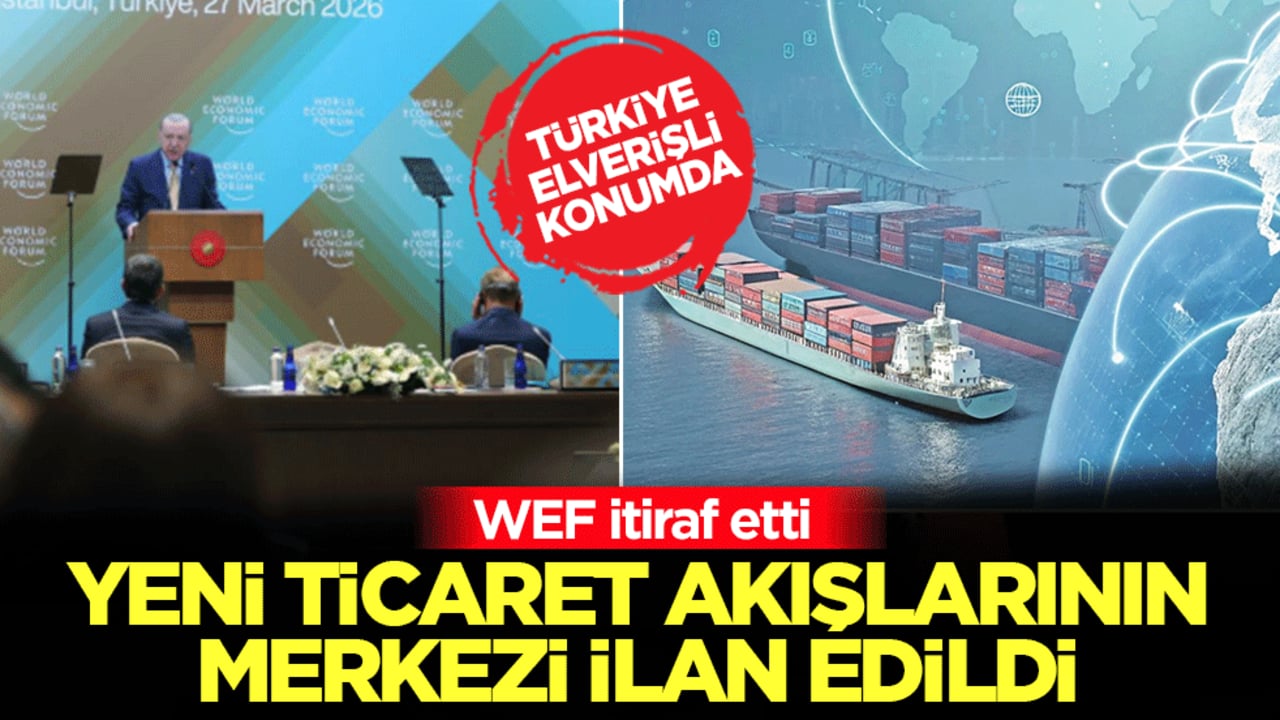 WEF itiraf etti: Yeni ticaret akışlarının merkezi ilan edildi! Türkiye, elverişli konumda
