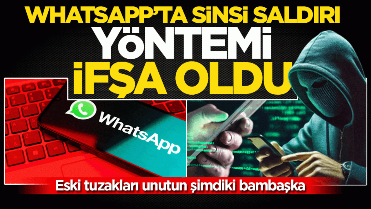WhatsApp’ta sinsi saldırı yöntemi ifşa oldu: Eski tuzakları unutun şimdiki bambaşka