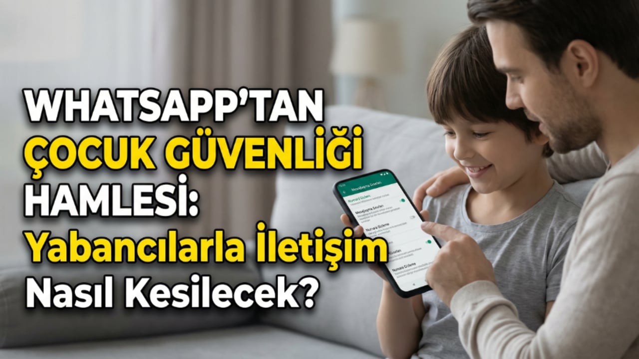 WhatsApp'tan Çocuk Güvenliği Hamlesi: Yabancılarla İletişim Nasıl Kesilecek?
