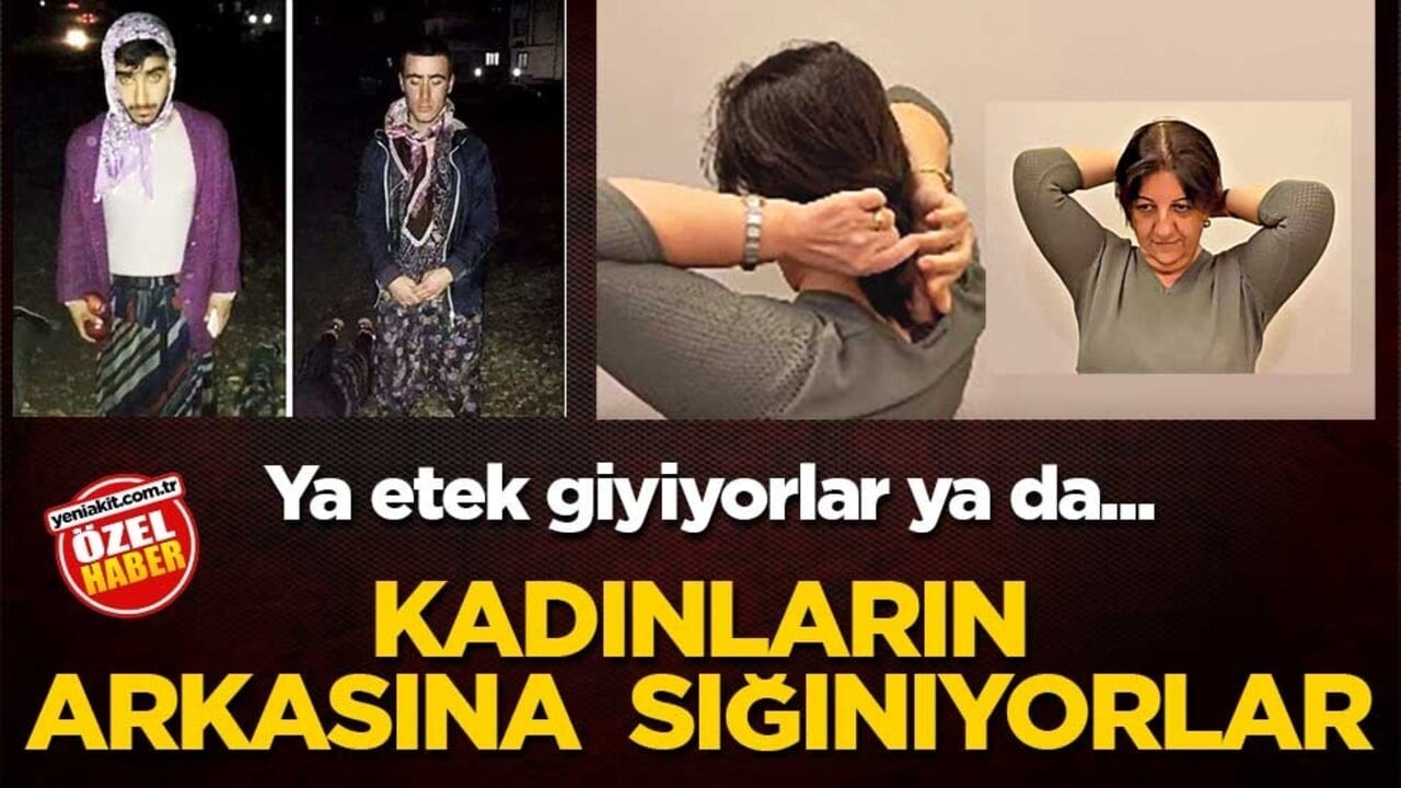 Ya etek giyiyorlar ya da... Kadınların arkasına sığınıyorlar