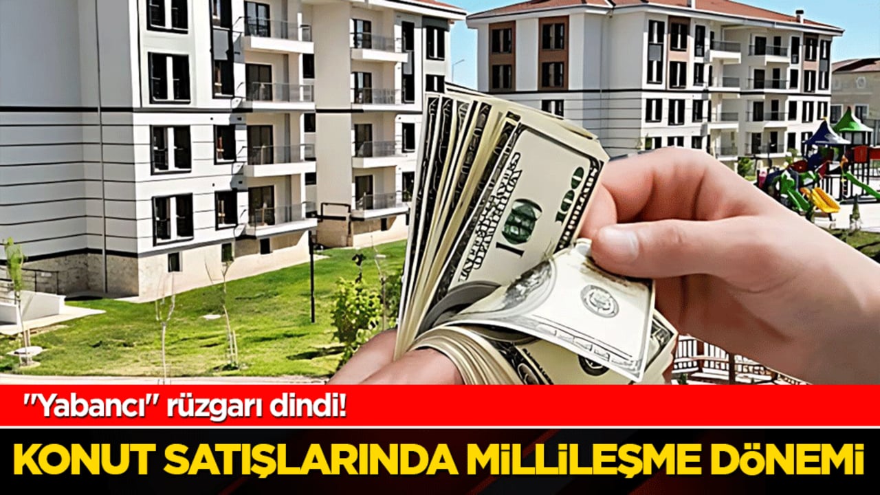 'Yabancı' rüzgarı dindi! Konut satışlarında millileşme dönemi: Son 9 yılın en düşüğü görüldü!